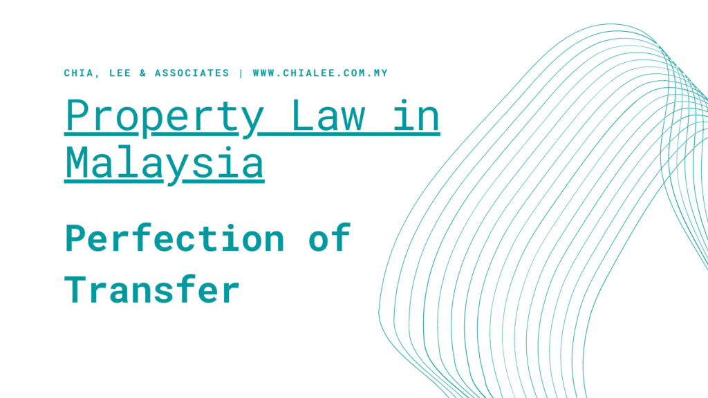 Property Law In Malaysia Perfection Of Transfer Chia Lee Associates